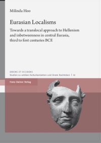 cover of the book Eurasian Localisms: Towards a translocal approach to Hellenism and inbetweenness in central Eurasia, third to first centuries BCE