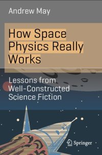 cover of the book How Space Physics Really Works: Lessons from Well-Constructed Science Fiction