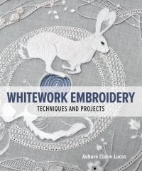 cover of the book Whitework Embroidery: Techniques and Projects