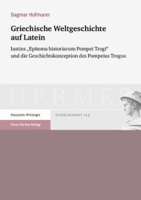 cover of the book Griechische Weltgeschichte auf Latein: Iustins "Epitoma historiarum Pompei Trogi" und die Geschichtskonzeption des Pompeius Trogus