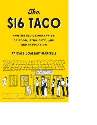 cover of the book The $16 Taco Contested Geographies of Food, Ethnicity, and Gentrification