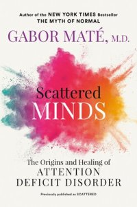 cover of the book Scattered Minds : The Origins and Healing of Attention Deficit Disorder