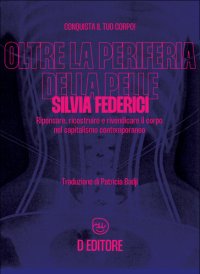 cover of the book Oltre la periferia della pelle. Ripensare, ricostruire e rivendicare il corpo nel capitalismo contemporaneo