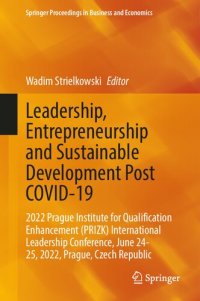 cover of the book Leadership, Entrepreneurship and Sustainable Development Post COVID-19: 2022 Prague Institute for Qualifcation Enhancement (PRIZK) International Leadership Conference, June 24-25, 2022, Prague, Czech Republic