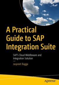 cover of the book A Practical Guide to SAP Integration Suite : SAP’s Cloud Middleware and Integration Solution