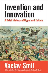 cover of the book Invention and Innovation: A Brief History of Hype and Failure