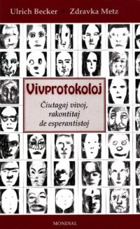 cover of the book Vivprotokoloj : Ĉiutagaj vivoj rakontitaj de esperantistoj 1991-2008