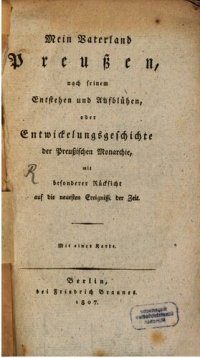 cover of the book Mein Vaterland Preußen, nach seinem Entstehen und Aufblühen, oder Entwicklungsgeschichte der Preußischen Monarchie, mit besonderer Rücksicht auf die neuesten Ereignisse der Zeit