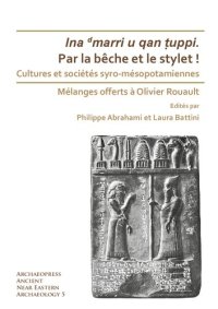 cover of the book Par la bêche et le stylet! Cultures et sociétés syro-mésopotamiennes: Mélanges offerts à Olivier Rouault