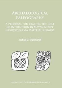 cover of the book Archaeological Paleography: A Proposal for Tracing the Role of Interaction in Mayan Script Innovation via Material Remains