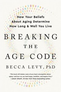 cover of the book Breaking the Age Code: How Your Beliefs about Aging Determine How Long and Well You Live