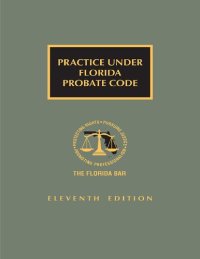 cover of the book Practice Under Florida Probate Code 11th Edition [LATEST EDITION]