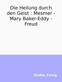 cover of the book Die Heilung durch den Geist : Mesmer  -  Mary Baker-Eddy  -  Freud