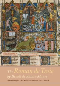 cover of the book The "Roman de Troie" by Benoît de Sainte-Maure: A Translation