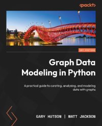 cover of the book Graph Data Modeling in Python: A practical guide to curating, analyzing, and modeling data with graphs