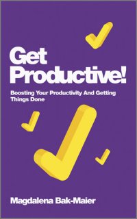 cover of the book Get Productive!: Boosting Your Productivity And Getting Things Done