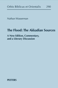 cover of the book The Flood: The Akkadian Sources: A New Edition, Commentary, and a Literary Discussion