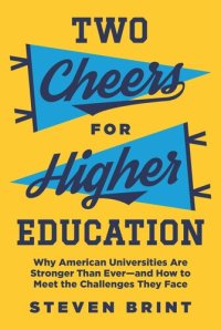 cover of the book Two Cheers for Higher Education: Why American Universities Are Stronger Than Ever—and How to Meet the Challenges They Face