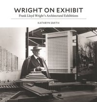 cover of the book Wright on Exhibit: Frank Lloyd Wright's Architectural Exhibitions