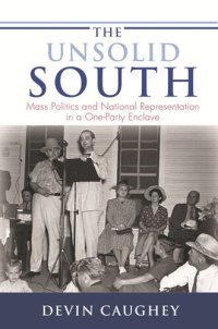 cover of the book The Unsolid South: Mass Politics and National Representation in a One-Party Enclave