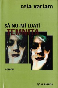 cover of the book Sa nu-mi luati temnita (Editura Albatros, 2005)