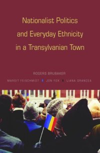 cover of the book Nationalist Politics and Everyday Ethnicity in a Transylvanian Town