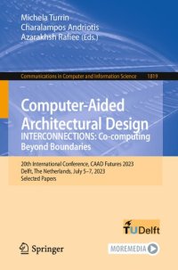 cover of the book Computer-Aided Architectural Design. INTERCONNECTIONS: Co-computing Beyond Boundaries: 20th International Conference, CAAD Futures 2023 Delft, The Netherlands, July 5–7, 2023 Selected Papers