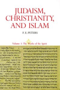 cover of the book Judaism, Christianity, and Islam: The Classical Texts and Their Interpretation, Volume III: The Works of the Spirit