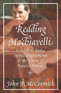 cover of the book Reading Machiavelli: Scandalous Books, Suspect Engagements, and the Virtue of Populist Politics