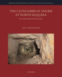 cover of the book The Catacombs of Anubis at North Saqqara: An Archaeological Perspective (British Museum Publications on Egypt and Sudan, 12)