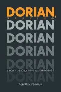 cover of the book Dorian Graying: Is Youth the Only Thing Worth Having?