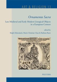 cover of the book Ornamenta Sacra: Late Medieval and Early Modern Liturgical Objects in a European Context (Art & Religion, 13) (French Edition)