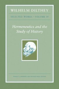 cover of the book Wilhelm Dilthey: Selected Works, Volume IV: Hermeneutics and the Study of History