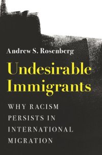 cover of the book Undesirable Immigrants: Why Racism Persists in International Migration