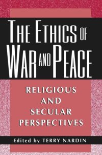 cover of the book The Ethics of War and Peace: Religious and Secular Perspectives