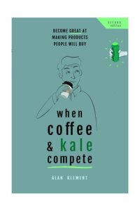 cover of the book When Kale and Coffee Compete: Become Great at Making Products People Will Buy