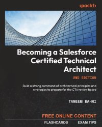 cover of the book Becoming a Salesforce Certified Technical Architect: Build a strong command of architectural principles and strategies to prepare for the CTA review board