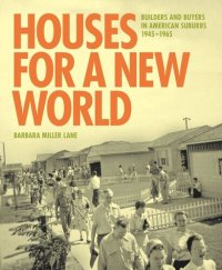 cover of the book Houses for a New World: Builders and Buyers in American Suburbs, 1945–1965