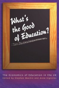 cover of the book What's the Good of Education?: The Economics of Education in the UK