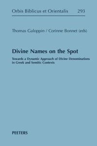 cover of the book Divine Names on the Spot: Towards a Dynamic Approach of Divine Denominations in Greek and Semitic Contexts (Orbis Biblicus Et Orientalis, 293)