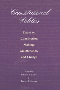 cover of the book Constitutional Politics: Essays on Constitution Making, Maintenance, and Change