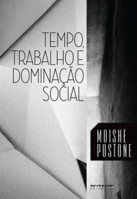 cover of the book Tempo, trabalho e dominação social: Uma reinterpretação da teoria crítica de Marx