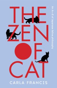 cover of the book The Zen of Cat: An A–Z of Japanese feline philosophy