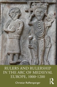 cover of the book Rulers and Rulership in the Arc of Medieval Europe, 1000-1200