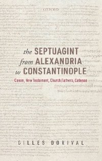 cover of the book The Septuagint from Alexandria to Constantinople: Canon, New Testament, Church Fathers, Catenae