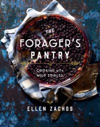 cover of the book The Forager's Pantry: Cooking with Wild Edibles