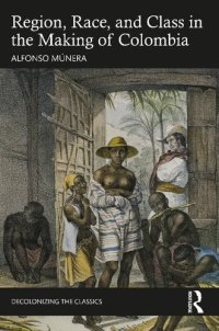 cover of the book Region, Race, and Class in the Making of Colombia