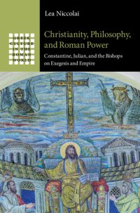 cover of the book Christianity, Philosophy, and Roman Power: Constantine, Julian, and the Bishops on Exegesis and Empire