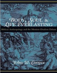 cover of the book Body, Soul, and Life Everlasting: Biblical Anthropology and the Monism-Dualism Debate