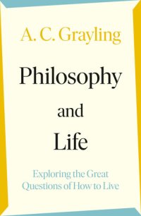 cover of the book Philosophy and Life: Exploring the Great Questions of How to Live